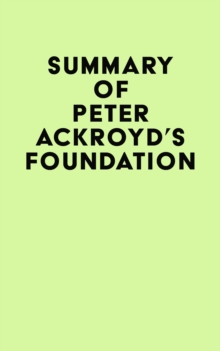 Image for Summary of Peter Ackroyd's Foundation