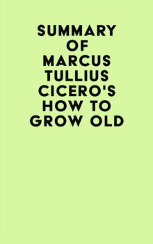 Image for Summary of Marcus Tullius Cicero's How to Grow Old