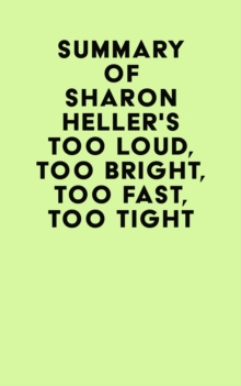 Image for Summary of Sharon Heller's Too Loud, Too Bright, Too Fast, Too Tight