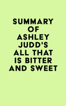 Image for Summary of Ashley Judd's All That Is Bitter and Sweet