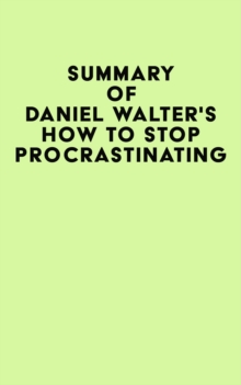 Image for Summary of Daniel Walter's How to Stop Procrastinating