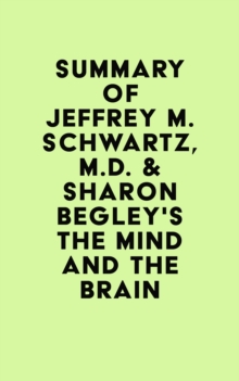 Image for Summary of Jeffrey M. Schwartz, M.D.  & Sharon Begley's The Mind and the Brain