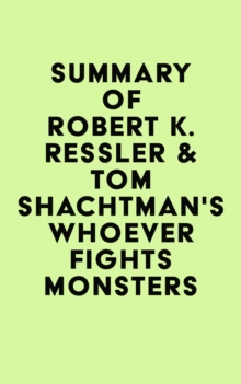 Image for Summary of Robert K. Ressler & Tom Shachtman's Whoever Fights Monsters