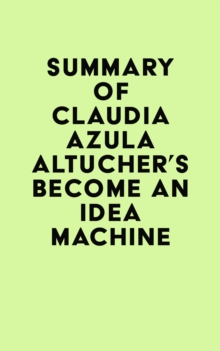 Image for Summary of Claudia Azula Altucher's Become An Idea Machine