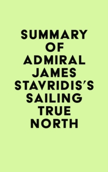 Image for Summary of Admiral James Stavridis's Sailing True North
