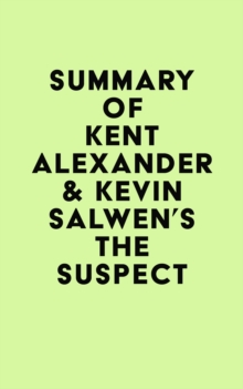 Image for Summary of Kent Alexander & Kevin Salwen's The Suspect