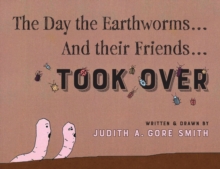 Image for The Day the Earthworms... And their Friends... Took Over