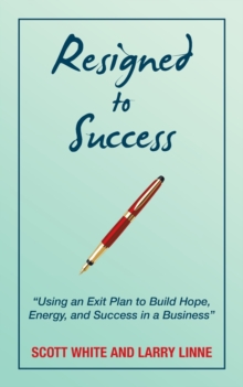 Image for Resigned to Success : "Using an Exit Plan to Build Hope, Energy, and Success in a Business"