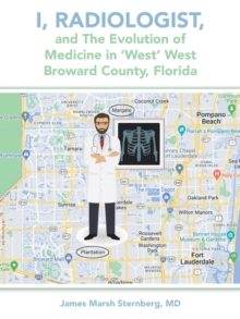 Image for I, Radiologist, and the Evolution of Medicine in 'West' West Broward County, Florida
