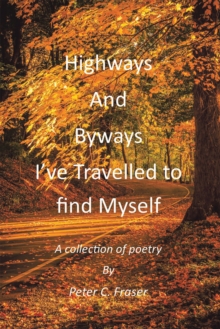 Image for Highways and Byways, I've Travelled to Find Myself: A Collection of Poetry