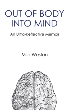 Image for OUT OF BODY INTO MIND: an Ultra-Reflective Memoir