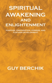 Image for Spiritual Awakening and Enlightenment: Purpose, Preparation, Powers, and Further Development