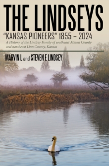 Image for THE LINDSEYS - KANSAS PIONEERS 1855 - 2024: A History of the Lindsey Family of southeast Miami County and northeast Linn County, Kansas