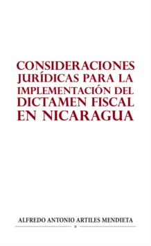 Image for CONSIDERACIONES JURIDICAS PARA LA IMPLEMENTACION DEL DICTAMEN FISCAL EN NICARAGUA
