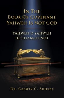 Image for In the Book of Covenant Yahweh is not God: Yahweh is Yahweh he changes not