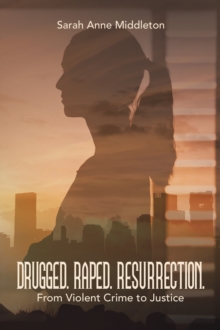 Image for DRUGGED. RAPED. RESURRECTION. : From Violent Crime to Justice: From Violent Crime to Justice