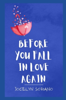 Image for Before You Fall In Love Again : Finding Your Happiness After Healing a Broken Heart