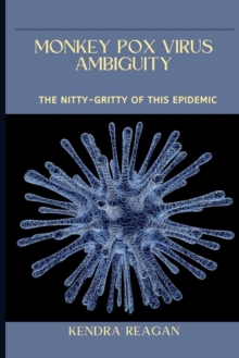Image for Monkey Pox Virus Ambiguity; The Nitty-Gritty of This Epidemic.