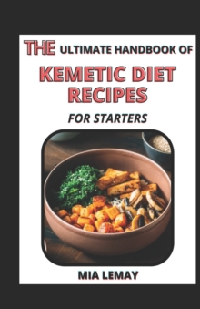 Image for The Ultimate Handbook Of Kemetic Diet Recipes For Starters