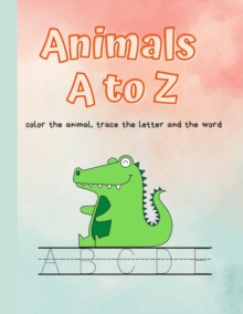 Image for Animals A to Z : color the animal, trace the letter and the word
