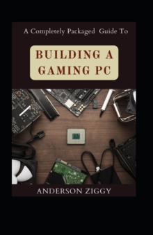 Image for A Completely Packaged Guide To Building A Gaming PC