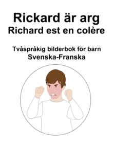 Image for Svenska-Franska Rickard ar arg / Richard est en colere Tvasprakig bilderbok foer barn