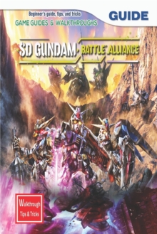 Image for SD Gundam Battle Alliance : The Complete Guide & Walkthrough with Tips &Tricks
