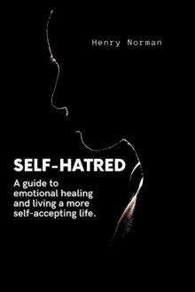 Image for Self-Hatred : A guide to emotional healing and living a more self-accepting life.