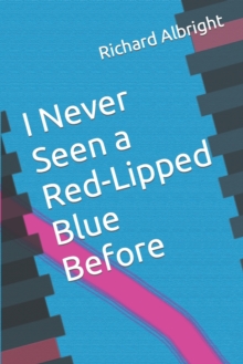 Image for I Never Seen a Red-Lipped Blue Before