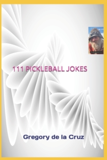 Image for 111 Pickleball Jokes : A Compendium of Side-Splitting Pickleball Punch lines!