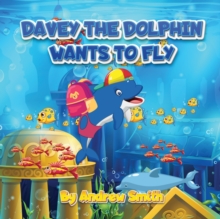 Image for Davey The Dolphin Wants To Fly