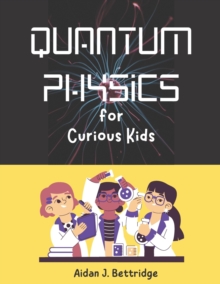 Image for Quantum Physics for Curious Kids