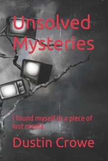 Image for Unsolved Mysteries : I found myself in a piece of lost media