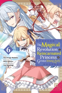 Image for The Magical Revolution of the Reincarnated Princess and the Genius Young Lady, Vol. 6 (manga)