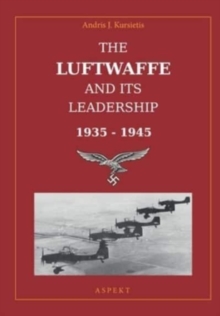 The Luftwaffe and its Leadership 1935 – 1945