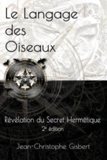 Le langage des Oiseaux: R?v?lation du Secret Herm?tique – 2e Edition