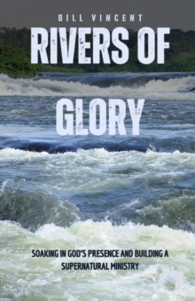 Image for Rivers of Glory: Soaking in God's Presence and Building a Supernatural Ministry
