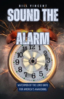 Image for Sound the Alarm: Watchmen of the Lord Unite for America's Awakening