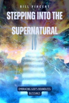 Image for Stepping Into the Supernatural: Embracing God's Boundless Blessings