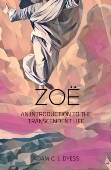 Image for ZOE: AN INTRODUCTION TO THE TRANSCENDENT LIFE