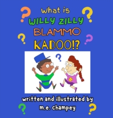 Image for What is Willy Zilly Blammo Kadoo?