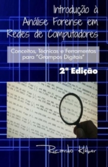 Introdu??o ? An?lise Forense em Redes de Computadores: Conceitos, T?cnicas e Ferramentas para “Grampos Digitais”