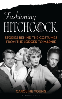 Image for Fashioning Hitchcock : Stories Behind the Costumes from The Lodger to Marnie