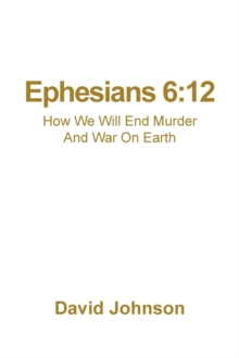 Image for Ephesians 6 : 12: How We Will End Murder And War On Earth
