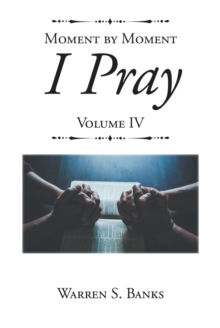 Image for Moment By Moment I Pray : Volume Iv