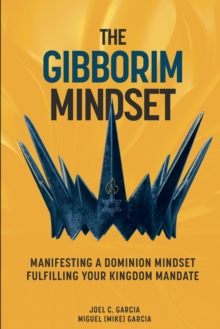 Image for The Gibborim Mindset : Manifesting a Dominion Mindset - Fulfilling a Kingdom Mandate
