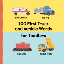 Image for 100 First Truck and Vehicle Words for Toddlers