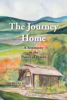 Image for The Journey Home: A Testimony to the Power of Prayer