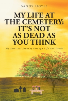 Image for My Life at the Cemetery: It's Not as Dead as You Think: My Spiritual Journey through Life and Death