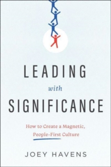 Leading with Significance: How to Create a Magnetic, People-First Culture